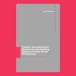 Career Development Roadmap: Navigating Opportunities in the Workplace