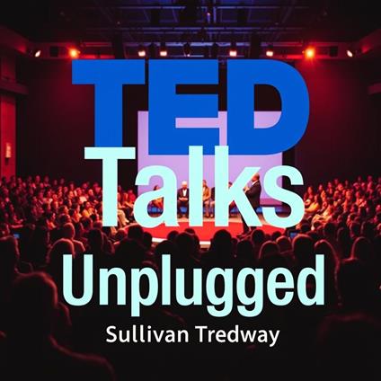 TED Talks Unplugged: Secrets to Speak with Charisma and Impact
