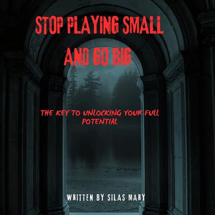 Stop Playing Small and Go Big