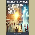 Living Saviour, The: Encountering Jesus Christ in the Modern World