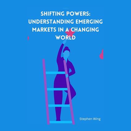Shifting Powers: Understanding Emerging Markets in a Changing World