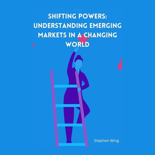 Shifting Powers: Understanding Emerging Markets in a Changing World