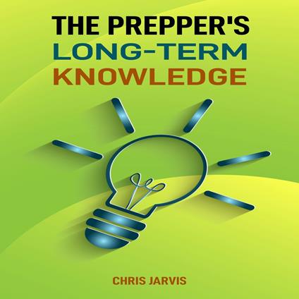 Prepper’s Long-Term Knowledge, The