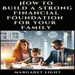How to Build a Strong Financial Foundation for Your Family