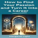 How to Find Your Passion and Turn It into a Career