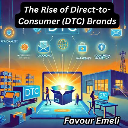 Rise of Direct-to-Consumer (DTC) Brands, The