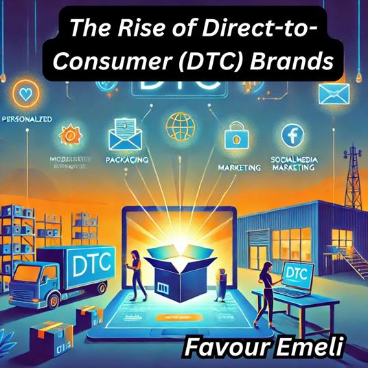 Rise of Direct-to-Consumer (DTC) Brands, The
