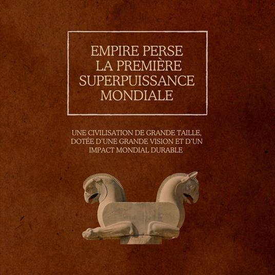 Empire perse : la première superpuissance mondiale
