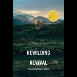Rewilding Revival: Resurrecting Nature's Balance