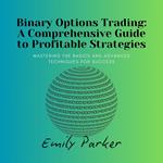 Binary Options Trading: A Comprehensive Guide to Profitable Strategies