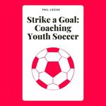 Strike a Goal: Coaching Youth Soccer
