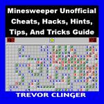 Minesweeper Unofficial Cheats, Hacks, Hints, Tips, And Tricks Guide
