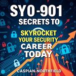 SY0-901 Secrets to Skyrocket Your Security Career Today
