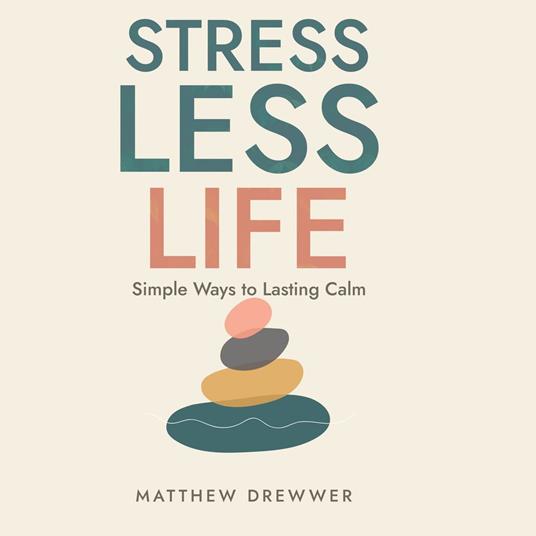 Stress Less Life: Simple Ways to Lasting Calm