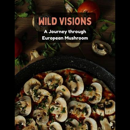 Wild Visions: A Journey through European Mushroom