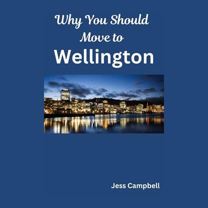 Why You Should Move to Wellington