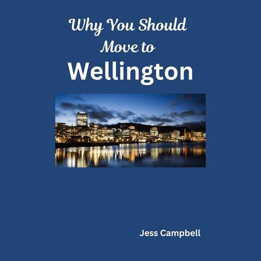 Why You Should Move to Wellington