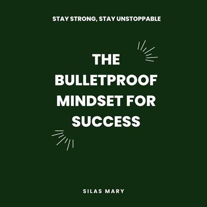 Bulletproof Mindset for Success, The