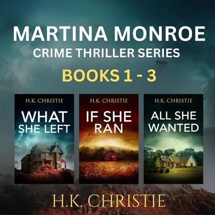 Martina Monroe Crime Thriller Series Books 1, The - 3: What She Left, If She Ran, & All She Wanted