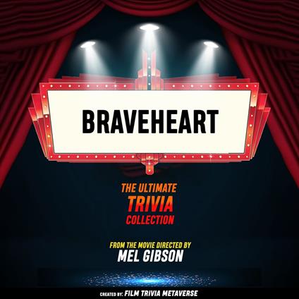 Braveheart - The Ultimate Trivia Collection