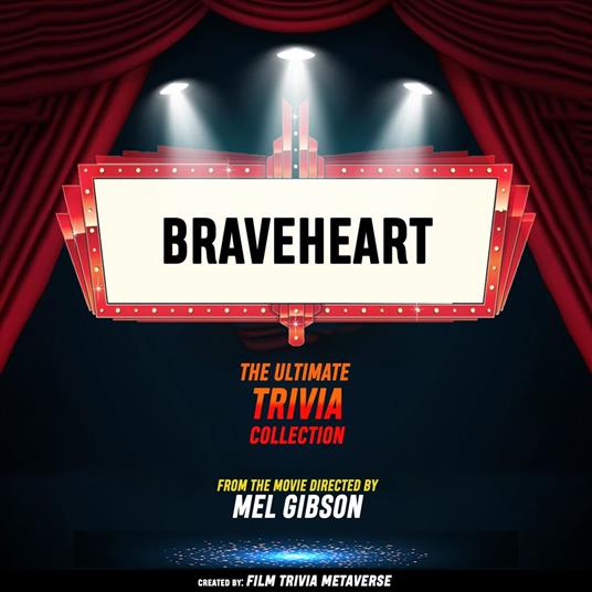 Braveheart - The Ultimate Trivia Collection