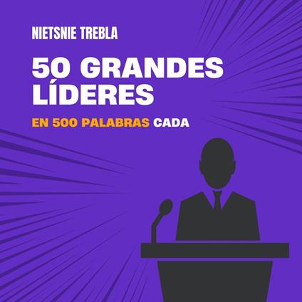 50 grandes líderes en 500 palabras cada