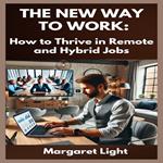 New Way to Work, The: How to Thrive in Remote and Hybrid Jobs