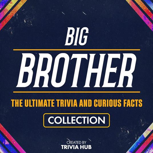 Big Brother - The Ultimate Trivia And Curious Facts Collection