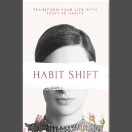 Habit Shift Transform Your Life with Positive Habits