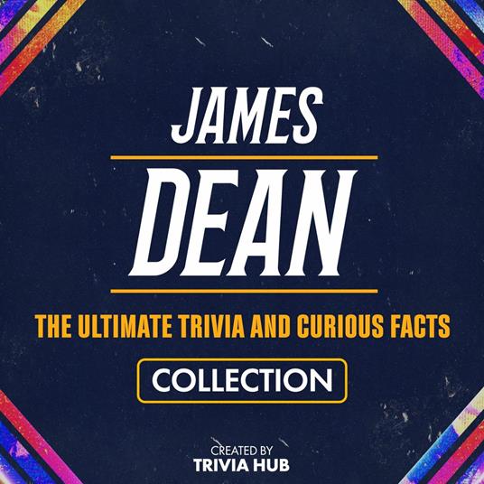 James Dean - The Ultimate Trivia And Curious Facts Collection