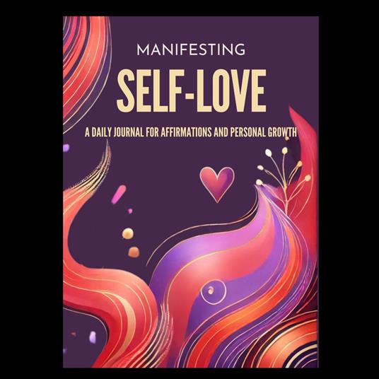 Manifesting Self-Love: A Daily Journal for Affirmations and Personal Growth