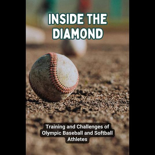 Inside the Diamond: Training and Challenges of Olympic Baseball and Softball Athletes
