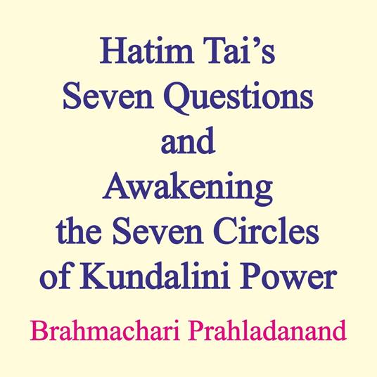Hatim Tai’s Seven Questions and Awakening the Seven Circles of Kundalini Power