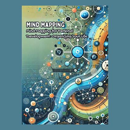 Mind Mapping for Personal Development: Organizing Your Life
