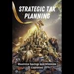 Strategic Tax Planning: Maximize Savings and Minimize Liabilities