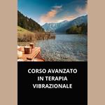 CORSO AVANZATO IN TERAPIA VIBRAZIONALE