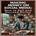 Making Money on Social Media: How to Sell and Succeed Online