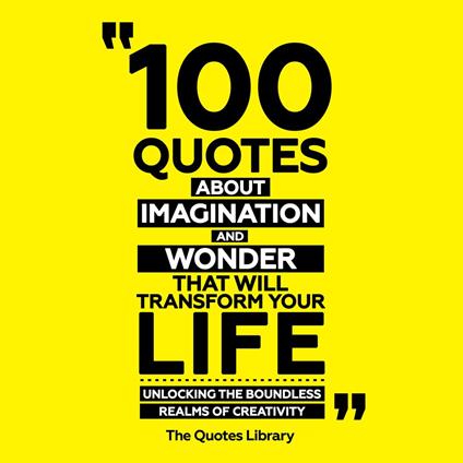 100 Quotes About Imagination And Wonder That Will Transform Your Life