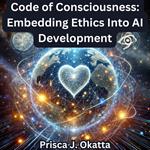 Code of Consciousness: Embedding Ethics Into AI Development