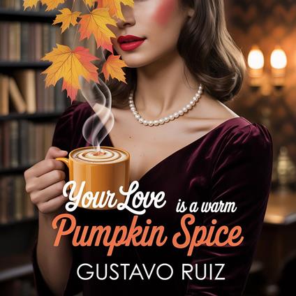 Your love is a warm pumpkin spice