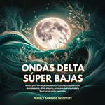 Ondas delta súper bajas: Música para un sueño profundo que potencia la liberación de melatonina, alivia el estrés, promueve la tranquilidad y favorece un sueño reparador