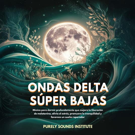 Ondas delta súper bajas: Música para un sueño profundo que potencia la liberación de melatonina, alivia el estrés, promueve la tranquilidad y favorece un sueño reparador