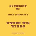 Summary of Emily Compagno's Under His Wings