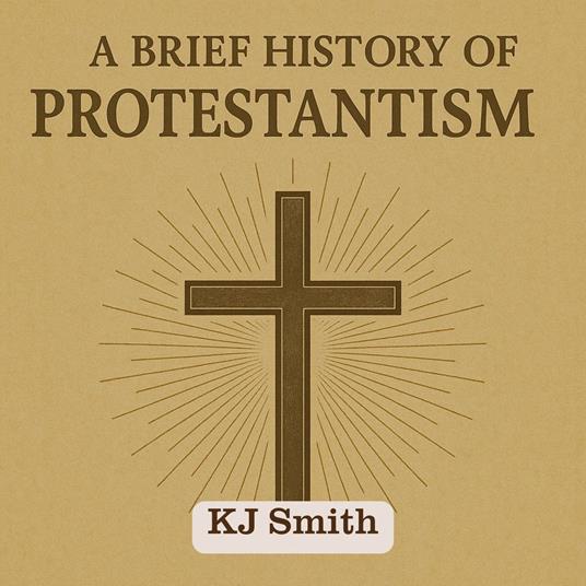 Brief History of Protestantism, A