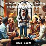 Art of Couchsurfing, The: Building Friendships Through Travel