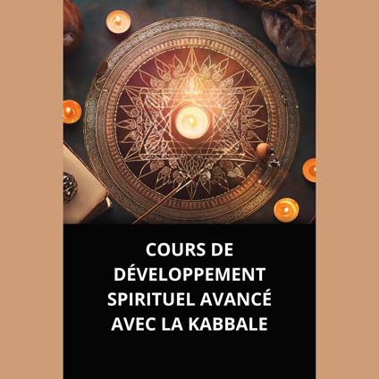 COURS DE DÉVELOPPEMENT SPIRITUEL AVANCÉ AVEC LA KABBALE