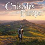 Crusades in Europe, The: The History of the Catholic Crusaders’ Campaigns against the Ottomans and Christians across the Continent