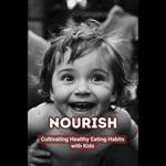 Nourish: Cultivating Healthy Eating Habits with Kids