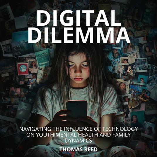 Digital Dilemma: Navigating the Influence of Technology on Youth Mental Health and Family Dynamics.