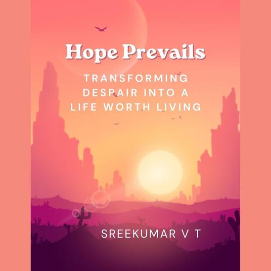 Hope Prevails: Transforming Despair into a Life Worth Living